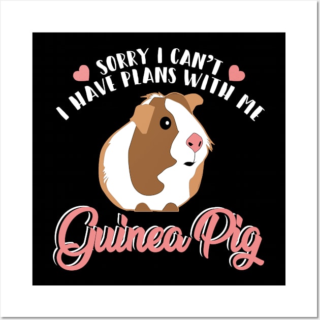 Sorry I Have Plans With My Guinea Pig T-Shirt Animal Lovers Wall Art by blimbercornbread